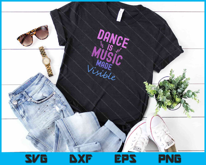 Dance Is Music Made Visible SVG PNG Cutting Printable Files