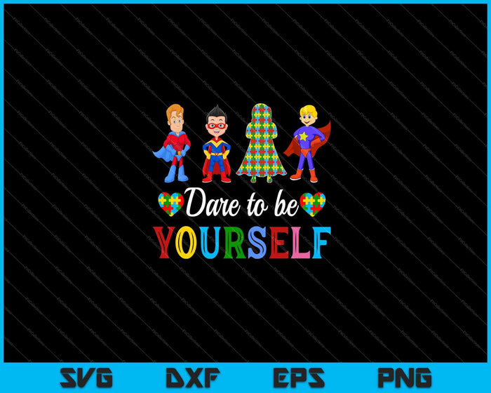 Dare To Be Yourself Autism Awareness SVG PNG Cutting Printable Files