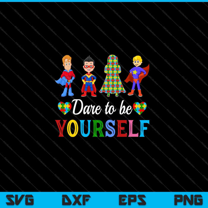 Dare To Be Yourself Autism Awareness SVG PNG Cutting Printable Files