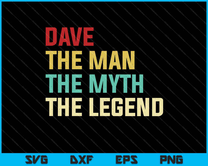 Dave The Man The Myth The Legend SVG PNG Cutting Printable Files