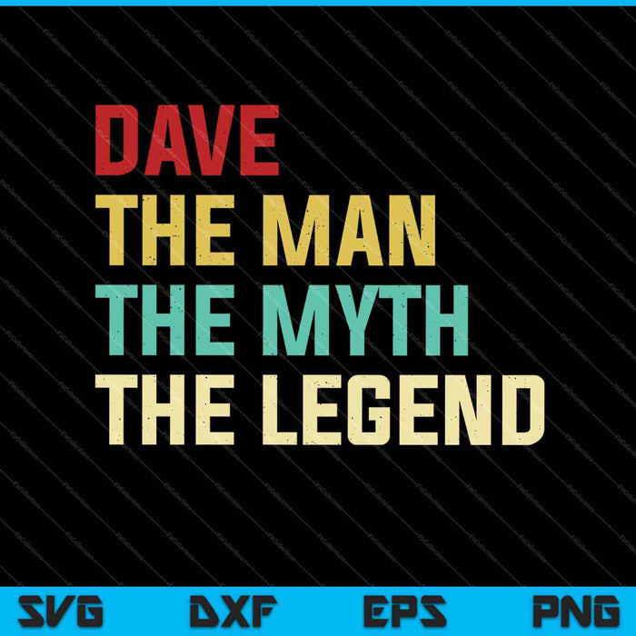 Dave The Man The Myth The Legend SVG PNG Cutting Printable Files