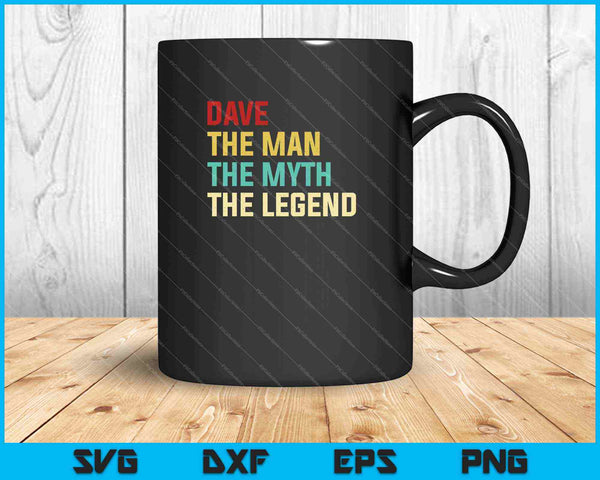Dave The Man The Myth The Legend SVG PNG Cutting Printable Files