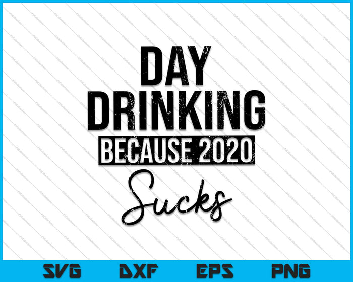 Day Drinking Because 2020 SVG PNG Cutting Printable Files