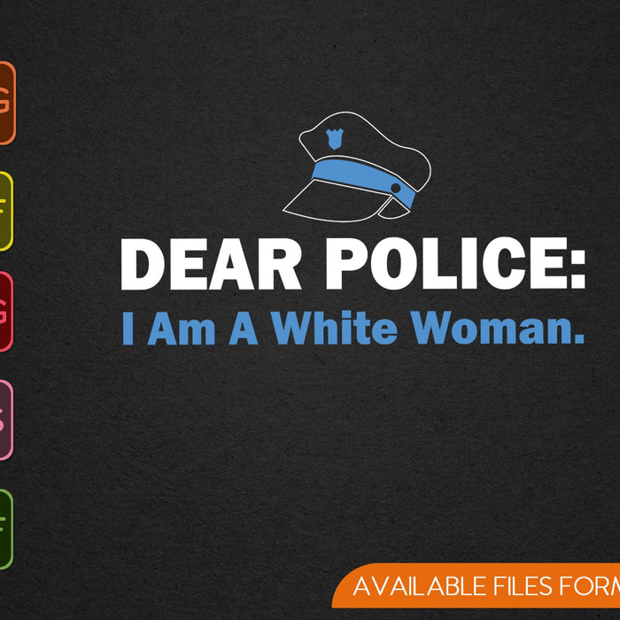 Dear Police I am a White Woman SVG PNG Cutting Printable Files