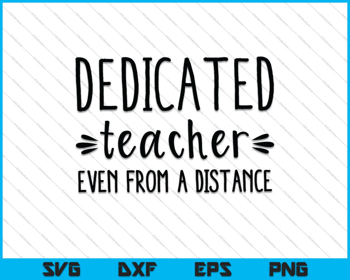 Dedicated Teacher Even from a Distance SVG PNG Cutting Printable Files