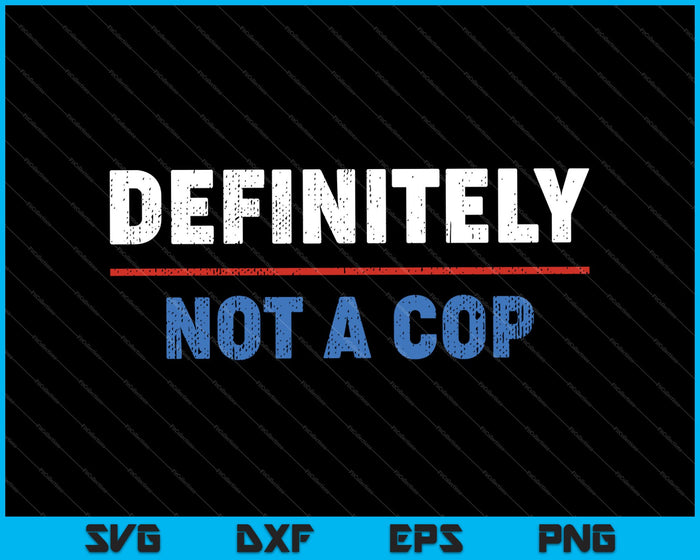 Definitely Not a Cop Police Officer SVG PNG Cutting Printable Files