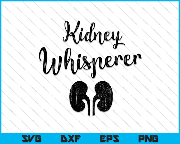Dialysis Gifts For Staff Kidney Whisperer Dialysis Nurse SVG PNG Cutting Printable Files