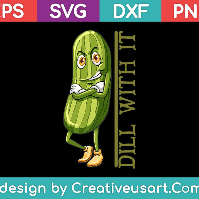 Dill With It Funny Pickle SVG PNG Digital Cutting Files