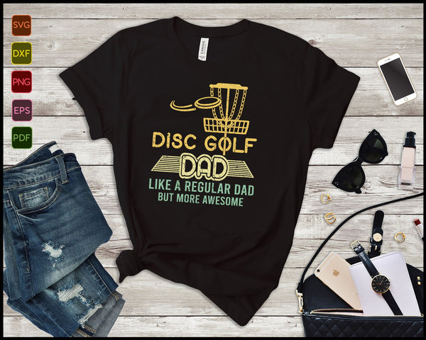 Disc Golf Dad Like A Regular Dad But More Awesome Svg Cutting Printable Files