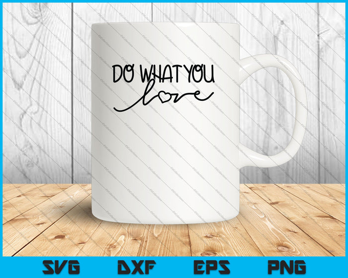 Do What You Love SVG PNG Cutting Printable Files