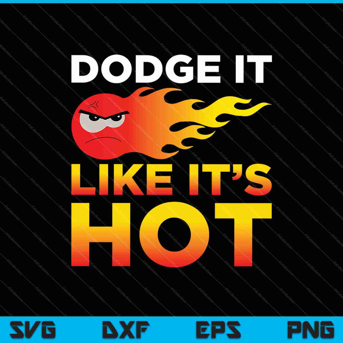 Dodge It Like Its Hot Team Dodgeball SVG PNG Cutting Printable Files