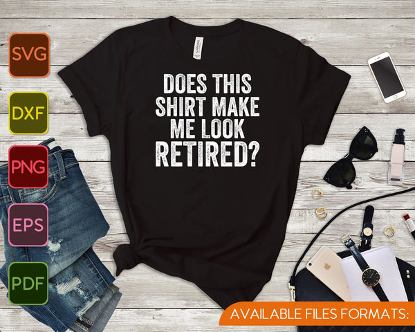 Laat dit shirt me er gepensioneerd uitzien Pensioen SVG PNG snijden afdrukbare bestanden - on a t-shirt