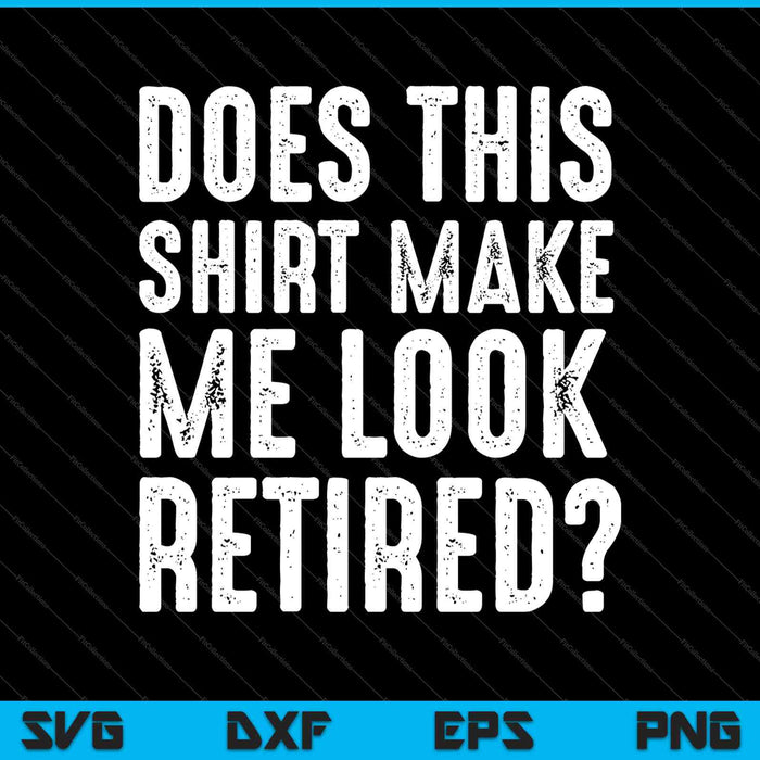 Laat dit shirt me er gepensioneerd uitzien Pensioen SVG PNG snijden afdrukbare bestanden