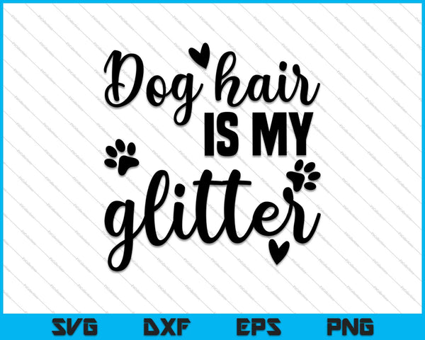Hondenhaar is mijn glitter SVG PNG snijden afdrukbare bestanden 