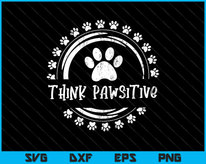 Dog Paw print Cat Think Pawsitive Pet lover SVG PNG Cutting Printable Files
