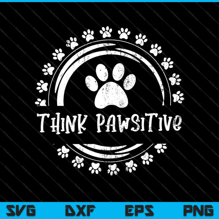 Hond Paw print Cat Think Pawsitive huisdier minnaar SVG PNG snijden afdrukbare bestanden