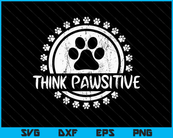 Dog Paw print Cat Think Pawsitive Pet lover SVG PNG EPS Cutting Printable Files
