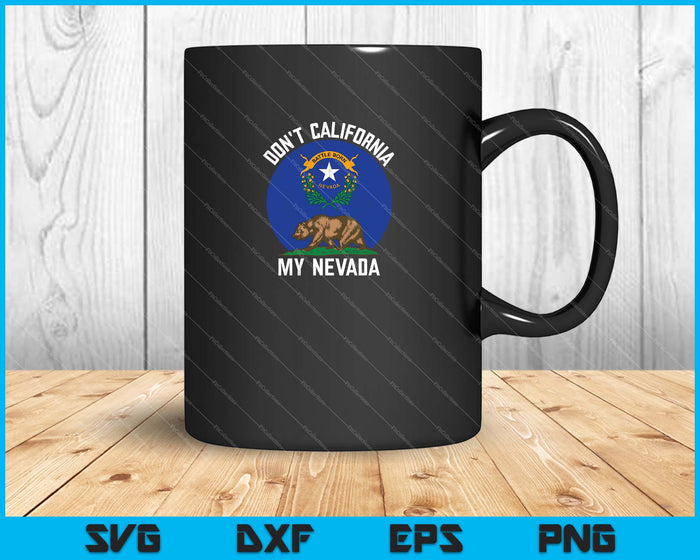 Don't California My Nevada SVG PNG Cutting Printable Files