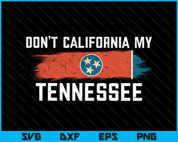 Niet Californië mijn Tennessee Retro Tennessee vlag SVG PNG snijden afdrukbare bestanden