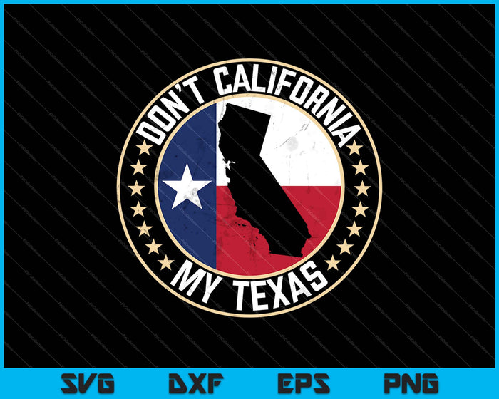 Niet Californië mijn Texas SVG PNG snijden afdrukbare bestanden