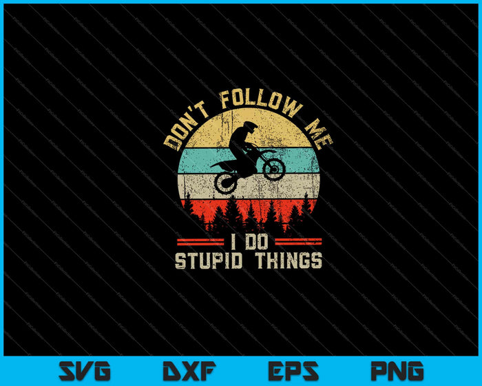 No me sigas Hago cosas estúpidas Motocross Dirt Bike Retro Vintage Svg Cortando archivos imprimibles