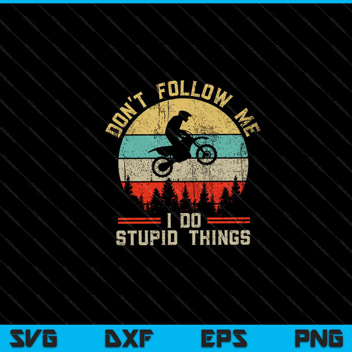 No me sigas Hago cosas estúpidas Motocross Dirt Bike Retro Vintage Svg Cortando archivos imprimibles