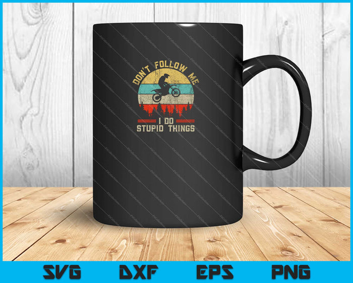 No me sigas Hago cosas estúpidas Motocross Dirt Bike Retro Vintage Svg Cortando archivos imprimibles