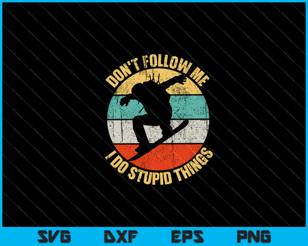 Don't Follow Me I Do Stupid Things Snowboard Retro Vintage Svg Cutting Printable Files
