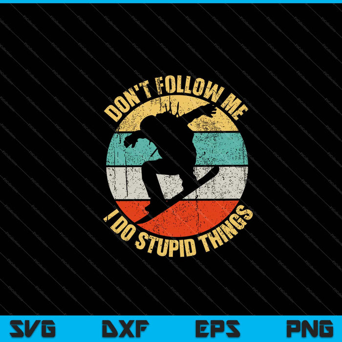 Don't Follow Me I Do Stupid Things Snowboard Retro Vintage Svg Cutting Printable Files