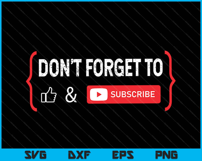 Don't Forget to Like and Subscribe Video Content Creator SVG PNG Cutting Printable Files