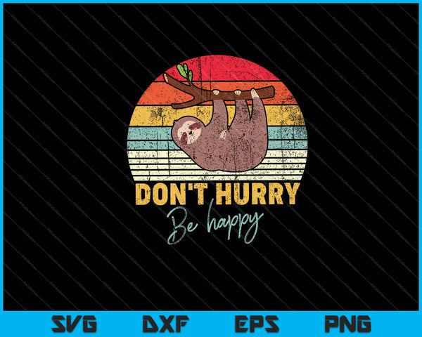 Don't Hurry Be Happy, Cute Lazy Funny Sloth Svg Cutting Printable Files