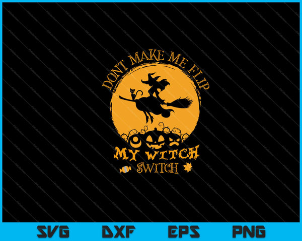 Don't Make Me Flip My Witch Switch Halloween Svg Cutting Printable Files