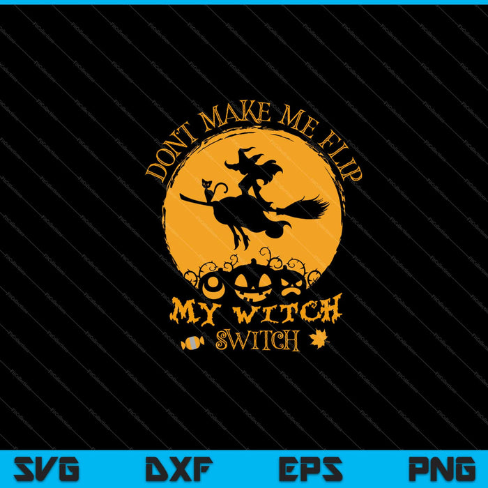Don't Make Me Flip My Witch Switch Halloween Svg Cutting Printable Files