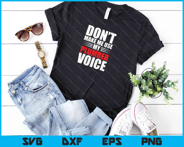 Laat me mijn loodgieterstem niet gebruiken SVG PNG-afdrukbare bestanden snijden - on a t-shirt