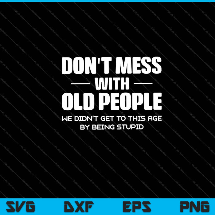 Don't Mess With Old People Funny Grandpa & Grandma Svg Cutting Printable Files
