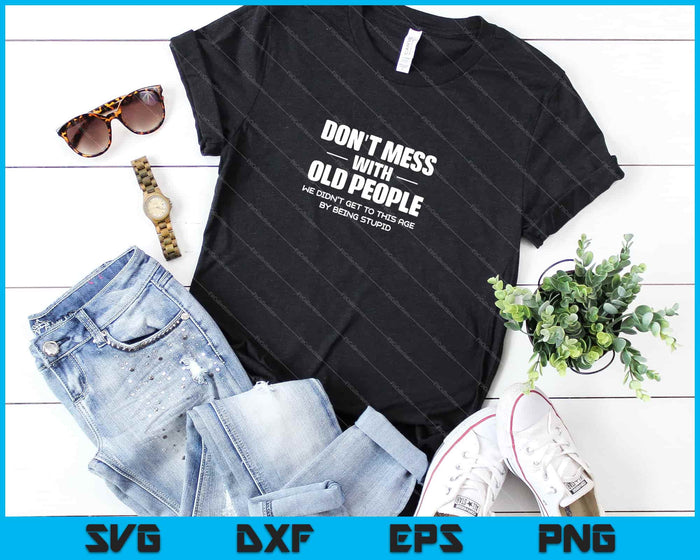 Don't Mess With Old People Funny Grandpa & Grandma Svg Cutting Printable Files