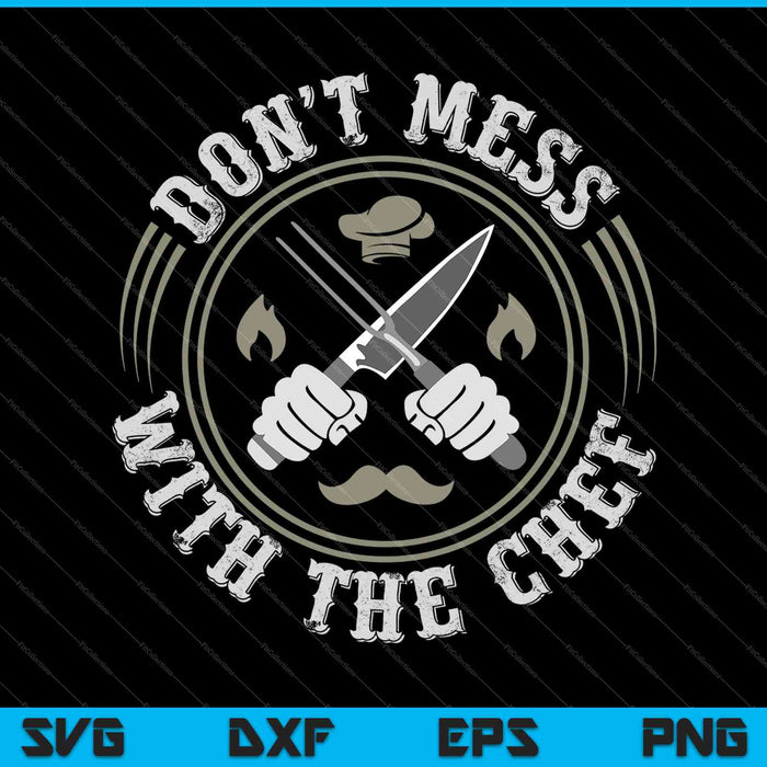 Don't Mess With The Chef SVG PNG Cutting Printable Files