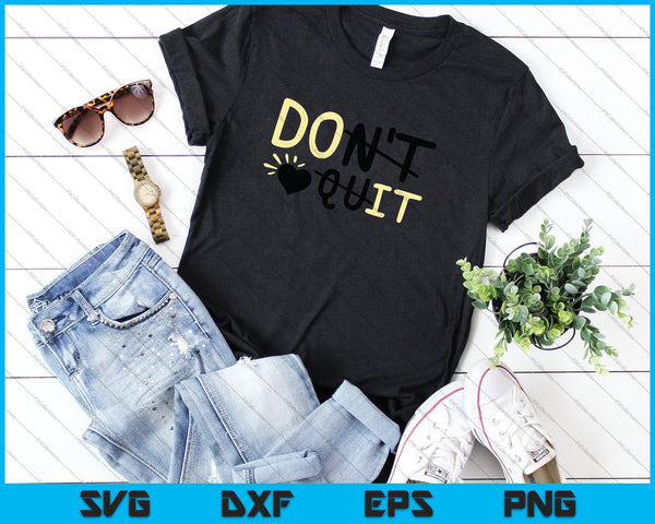 No dejes la cita inspiradora SVG PNG cortando archivos imprimibles - on a t-shirt