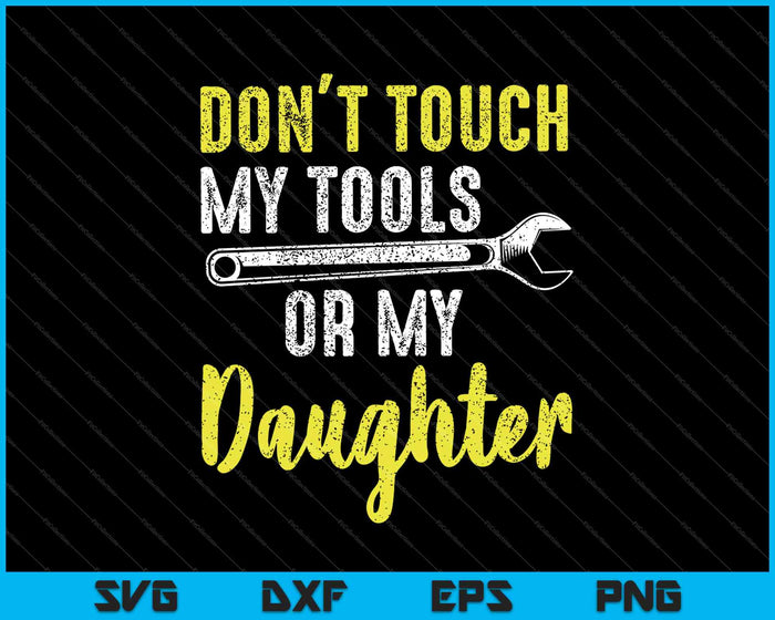 Don't Touch My Tools Funny Mechanic Dad SVG PNG Cutting Printable Files