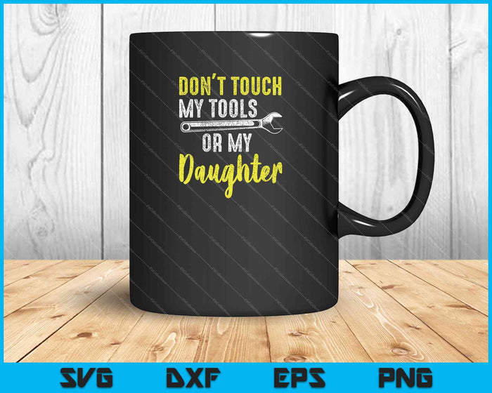 Don't Touch My Tools Funny Mechanic Dad SVG PNG Cutting Printable Files
