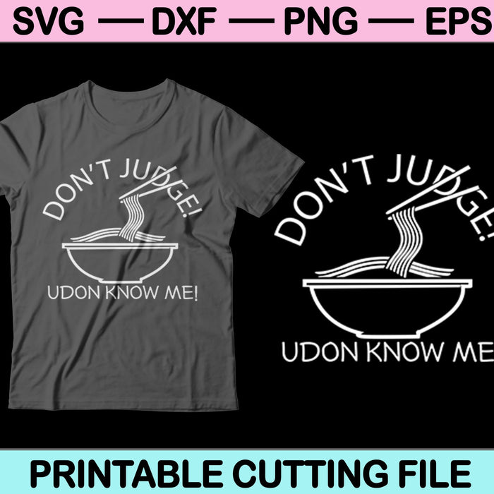 Don't Judge! Udone Know me! Svg Cutting Printable Files