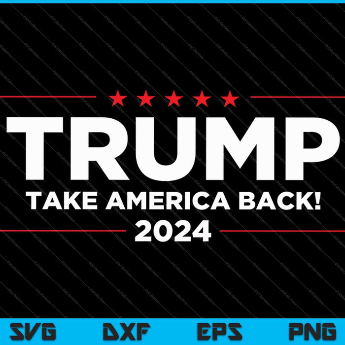 Donald Trump 2024 Take America Back Election SVG PNG Cutting Printable Files