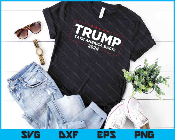Donald Trump 2024 Take America Back Election SVG PNG Cutting Printable Files - on a t-shirt