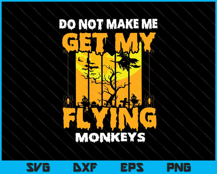 No me hagas conseguir mis monos voladores Halloween SVG PNG Cortar archivos imprimibles