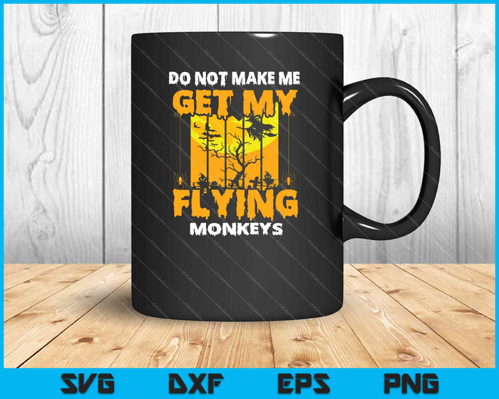 No me hagas conseguir mis monos voladores Halloween SVG PNG Cortar archivos imprimibles