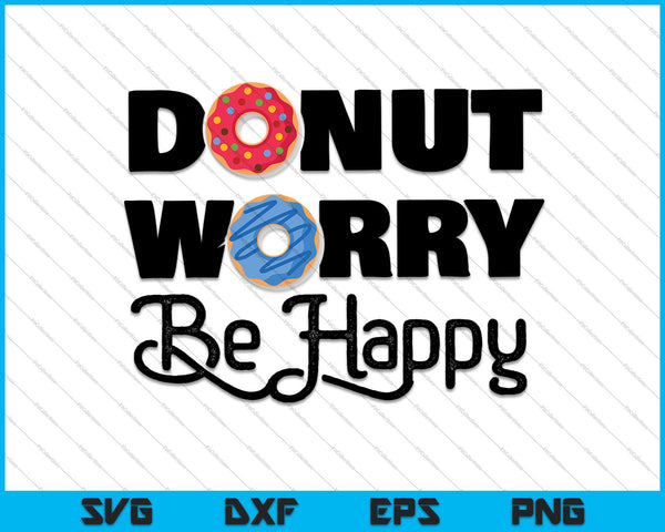 Donut Preocuparse Ser Feliz SVG PNG Cortar Archivos Imprimibles