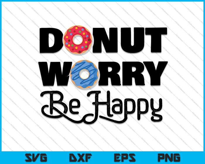 Donut Worry Be Happy SVG PNG Cutting Printable Files