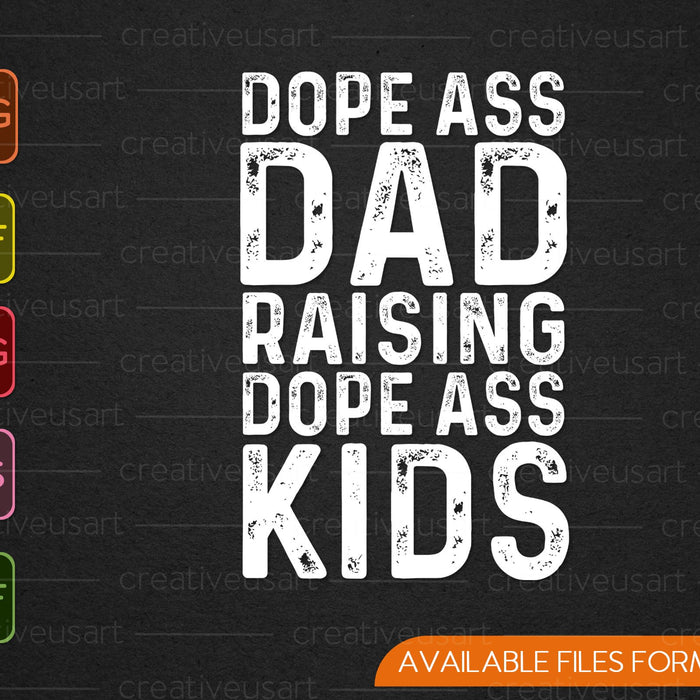 Dope Ass Dad Raising Dope Ass Kids Novelty Dope Dad SVG PNG Cutting Printable Files