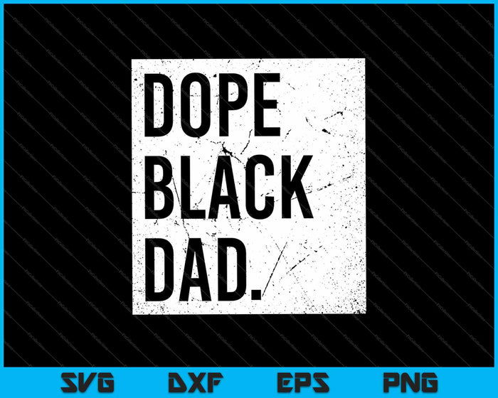 Dope Black Dad Black Fathers SVG PNG Cutting Printable Files