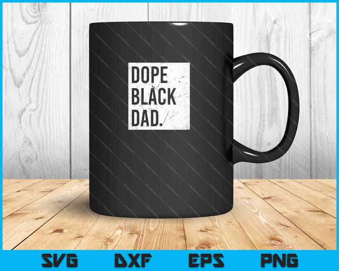 Dope Black Dad Black Fathers SVG PNG Cutting Printable Files